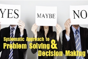 Systematic Approach to Problem Solving & Decision Making