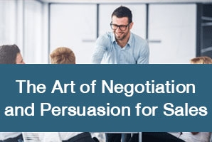 The Art of Negotiation and Persuasion for Sales