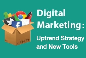 Digital Marketing: Uptrend Strategy and New Tools