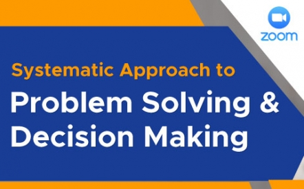 Systematic Approach to Problem Solving & Decision Making